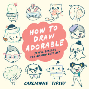 How to Draw Adorable: Joyful Lessons for Making Cute Art