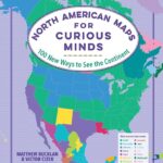 North American Maps for Curious Minds: 100 New Ways to See the Continent